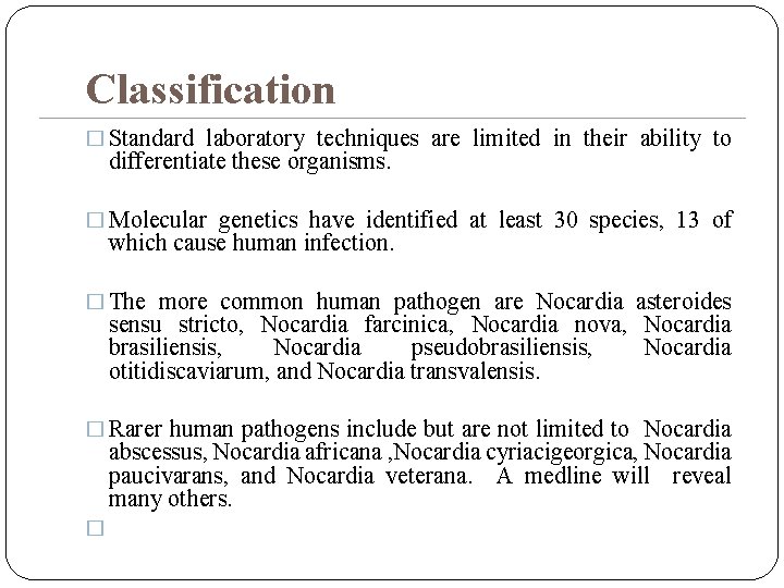 Classification � Standard laboratory techniques are limited in their ability to differentiate these organisms.