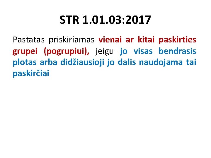 STR 1. 03: 2017 Pastatas priskiriamas vienai ar kitai paskirties grupei (pogrupiui), jeigu jo