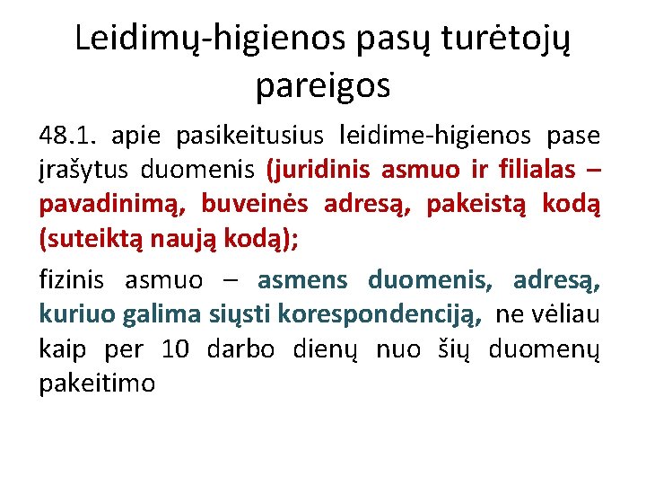 Leidimų-higienos pasų turėtojų pareigos 48. 1. apie pasikeitusius leidime-higienos pase įrašytus duomenis (juridinis asmuo