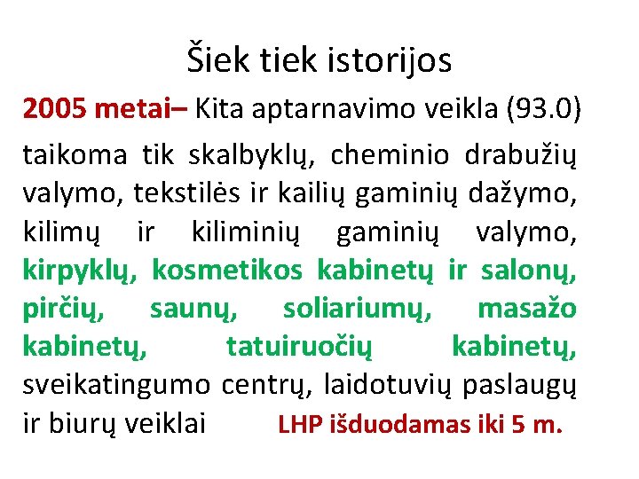 Šiek tiek istorijos 2005 metai– Kita aptarnavimo veikla (93. 0) taikoma tik skalbyklų, cheminio