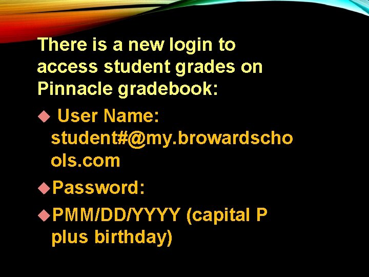 There is a new login to access student grades on Pinnacle gradebook: User Name: