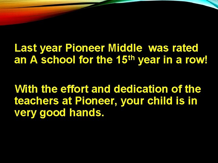 Last year Pioneer Middle was rated an A school for the 15 th year