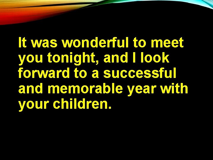 It was wonderful to meet you tonight, and I look forward to a successful
