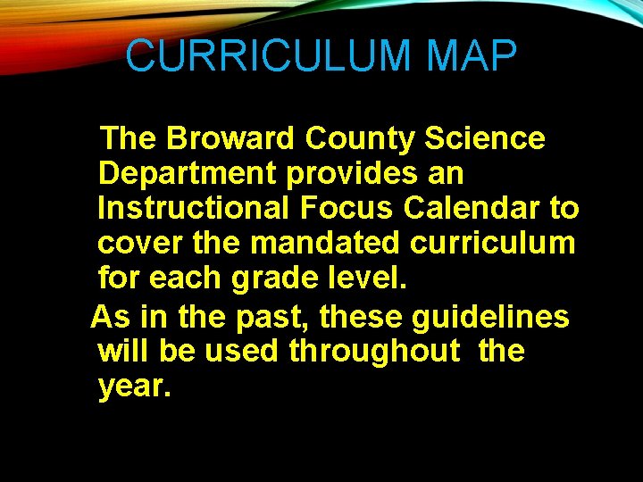 CURRICULUM MAP The Broward County Science Department provides an Instructional Focus Calendar to cover