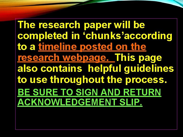 The research paper will be completed in ‘chunks’according to a timeline posted on the