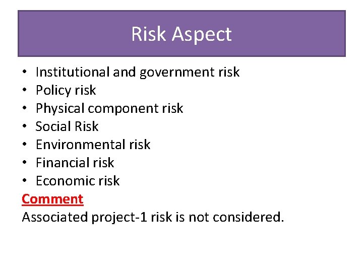 Risk Aspect • Institutional and government risk • Policy risk • Physical component risk