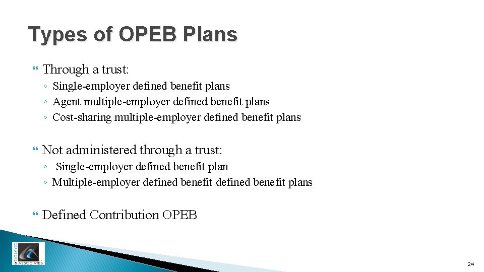 Types of OPEB Plans Through a trust: ◦ Single-employer defined benefit plans ◦ Agent