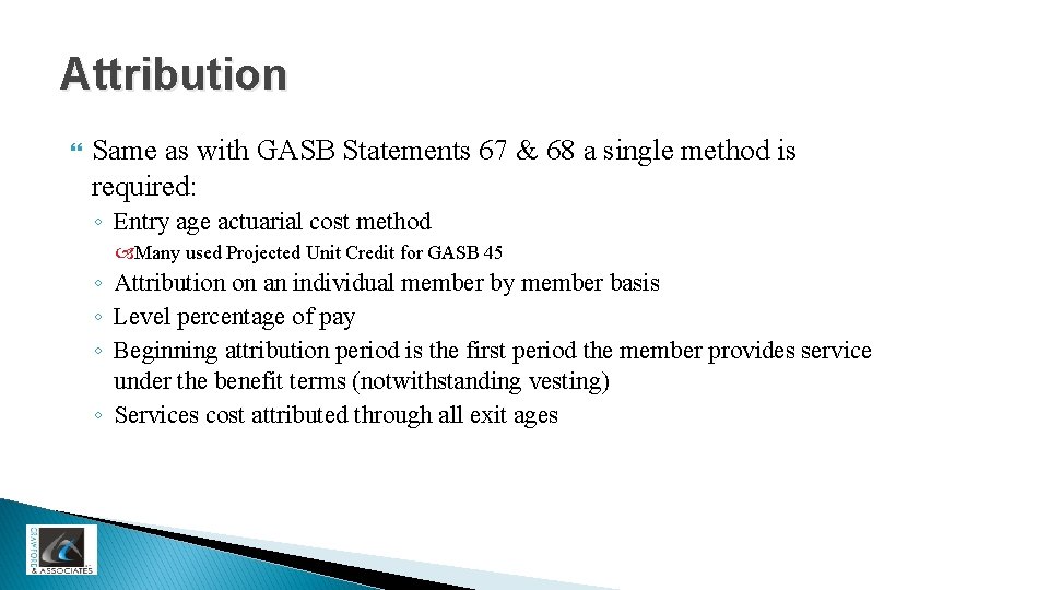 Attribution Same as with GASB Statements 67 & 68 a single method is required: