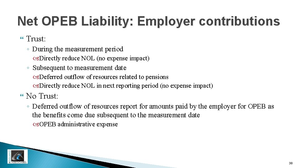 Net OPEB Liability: Employer contributions Trust: ◦ During the measurement period Directly reduce NOL