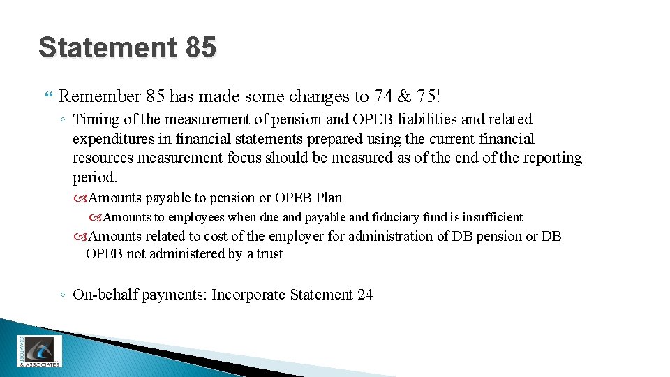 Statement 85 Remember 85 has made some changes to 74 & 75! ◦ Timing