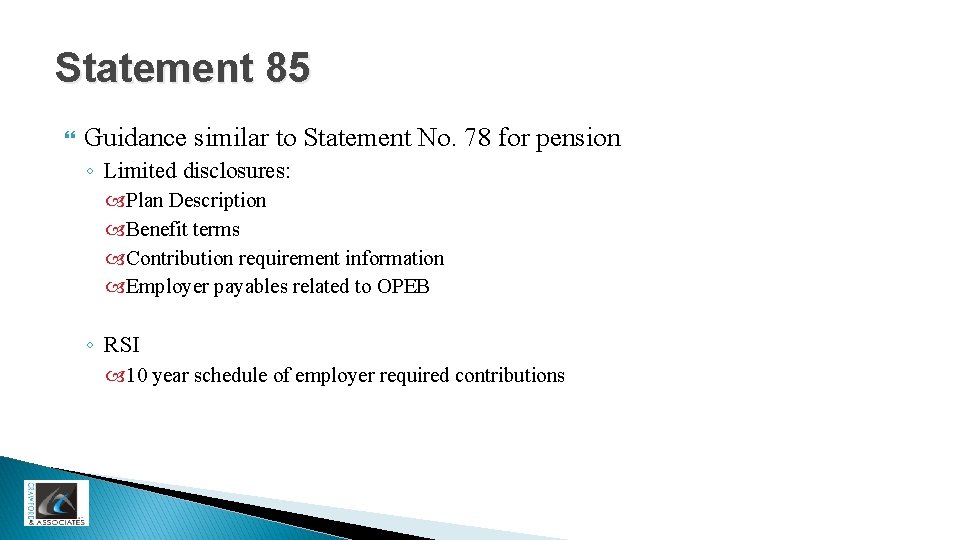 Statement 85 Guidance similar to Statement No. 78 for pension ◦ Limited disclosures: Plan