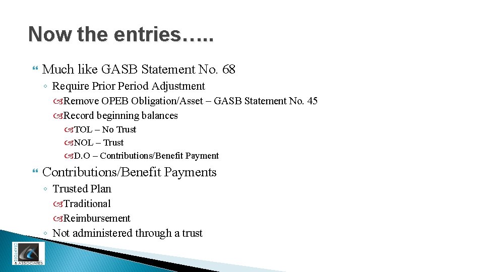 Now the entries…. . Much like GASB Statement No. 68 ◦ Require Prior Period