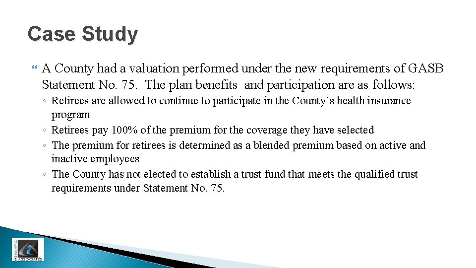 Case Study A County had a valuation performed under the new requirements of GASB