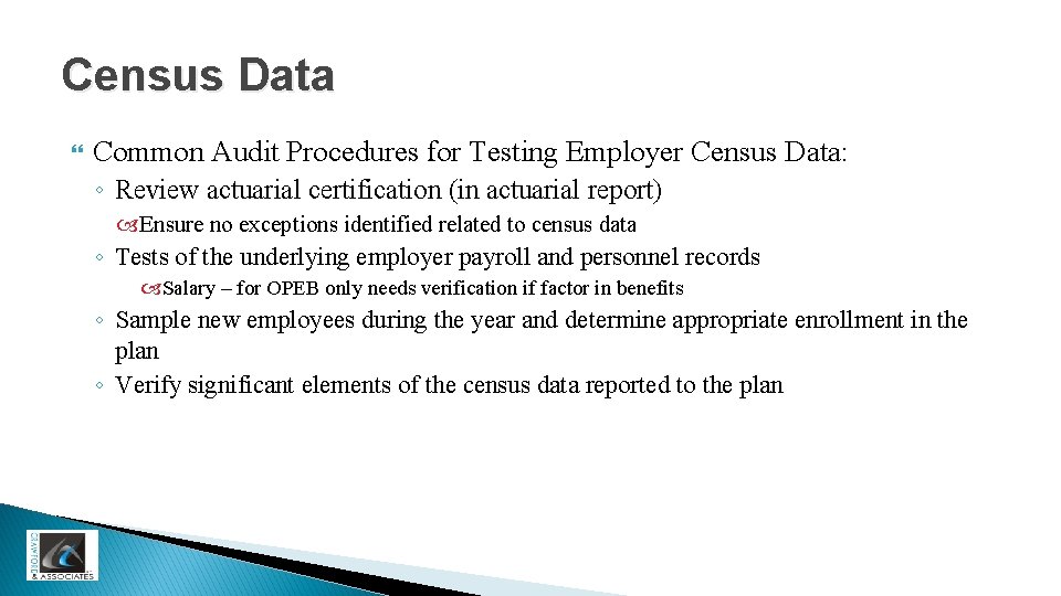 Census Data Common Audit Procedures for Testing Employer Census Data: ◦ Review actuarial certification