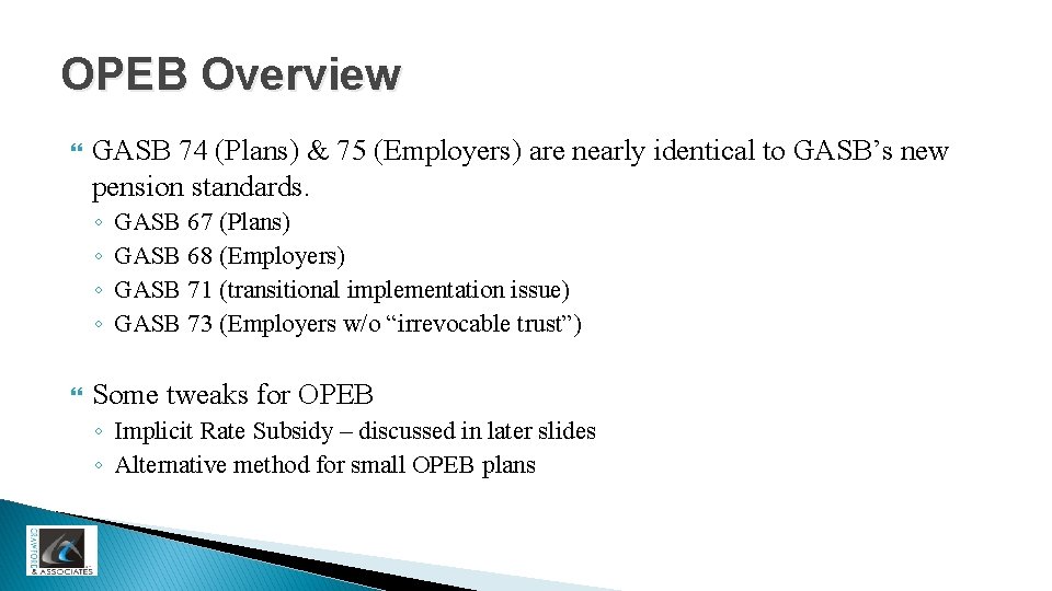 OPEB Overview GASB 74 (Plans) & 75 (Employers) are nearly identical to GASB’s new