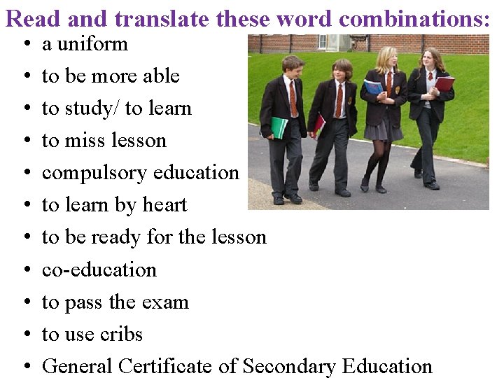 Read and translate these word combinations: • • • a uniform to be more