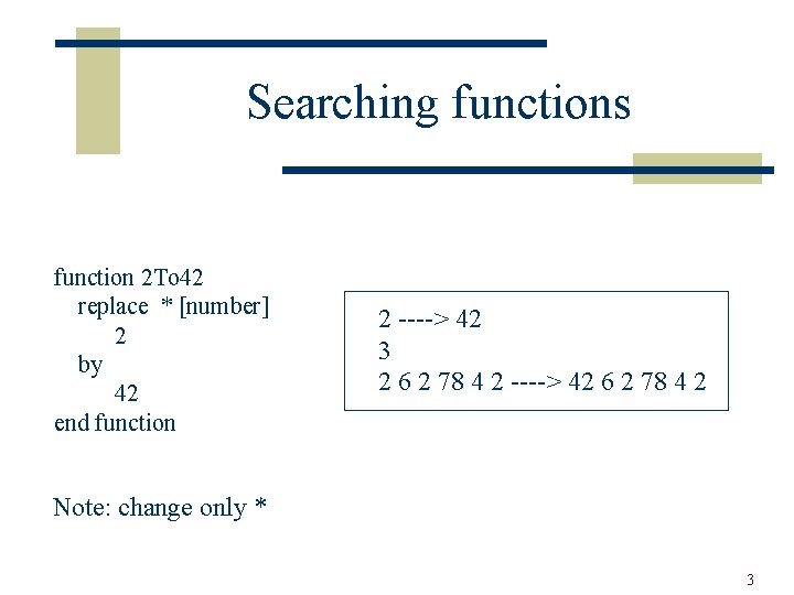 Searching functions function 2 To 42 replace * [number] 2 by 42 end function