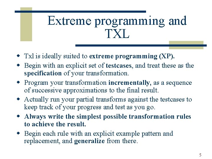 Extreme programming and TXL w Txl is ideally suited to extreme programming (XP). w