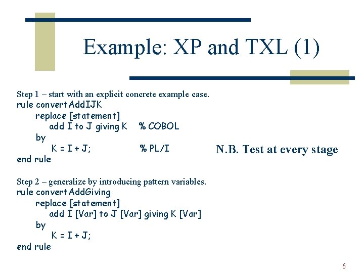 Example: XP and TXL (1) Step 1 – start with an explicit concrete example