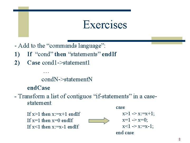 Exercises - Add to the “commands language”: 1) If “cond” then “statements” end. If