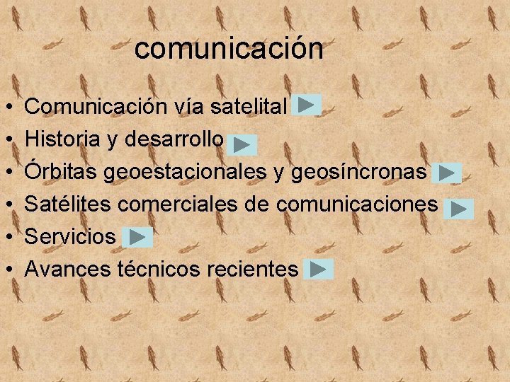 comunicación • • • Comunicación vía satelital Historia y desarrollo Órbitas geoestacionales y geosíncronas