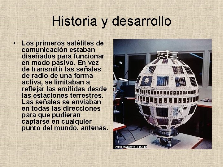 Historia y desarrollo • Los primeros satélites de comunicación estaban diseñados para funcionar en