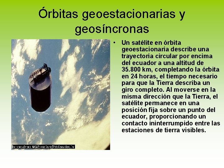 Órbitas geoestacionarias y geosíncronas • Un satélite en órbita geoestacionaria describe una trayectoria circular