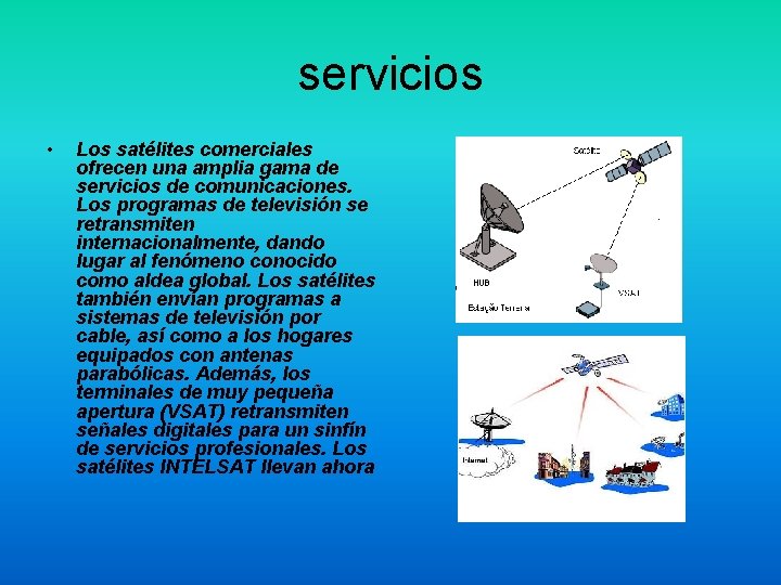 servicios • Los satélites comerciales ofrecen una amplia gama de servicios de comunicaciones. Los