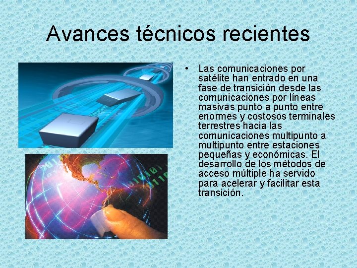 Avances técnicos recientes • Las comunicaciones por satélite han entrado en una fase de