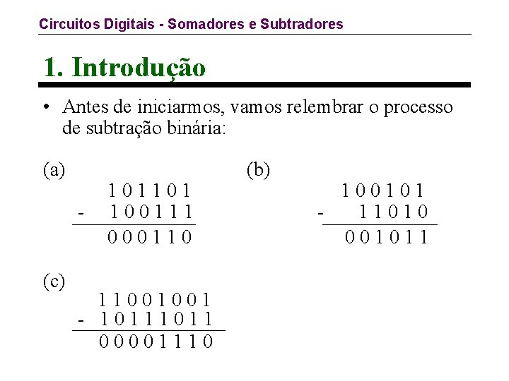 Circuitos Digitais - Somadores e Subtradores 1. Introdução • Antes de iniciarmos, vamos relembrar