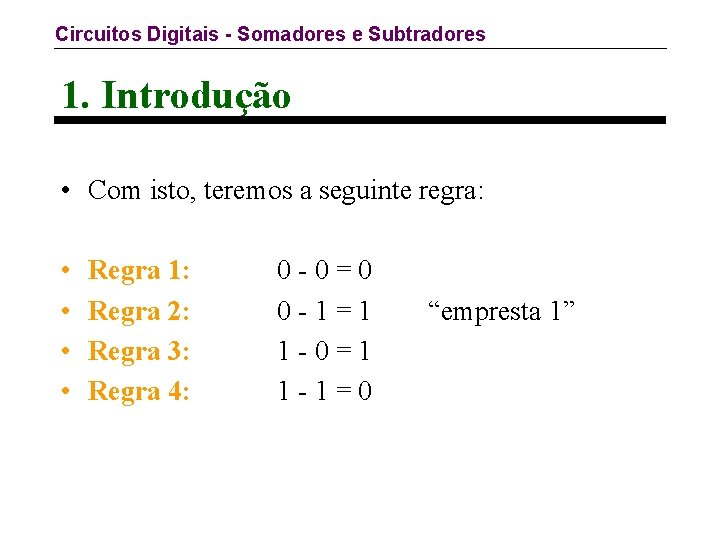 Circuitos Digitais - Somadores e Subtradores 1. Introdução • Com isto, teremos a seguinte