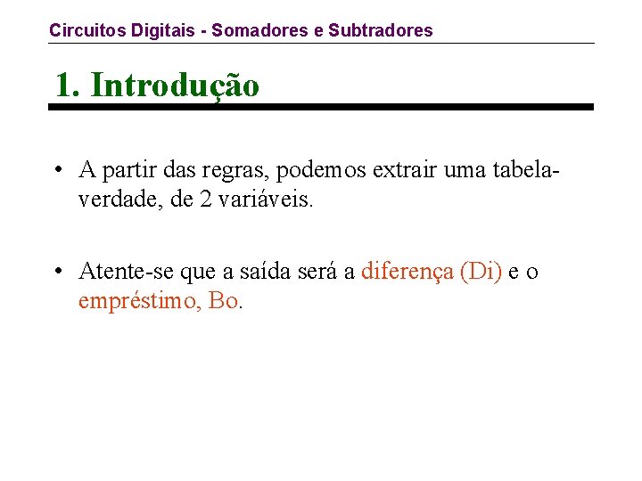 Circuitos Digitais - Somadores e Subtradores 1. Introdução • A partir das regras, podemos