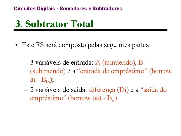 Circuitos Digitais - Somadores e Subtradores 3. Subtrator Total • Este FS será composto