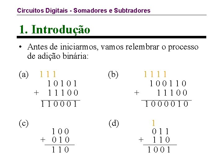 Circuitos Digitais - Somadores e Subtradores 1. Introdução • Antes de iniciarmos, vamos relembrar