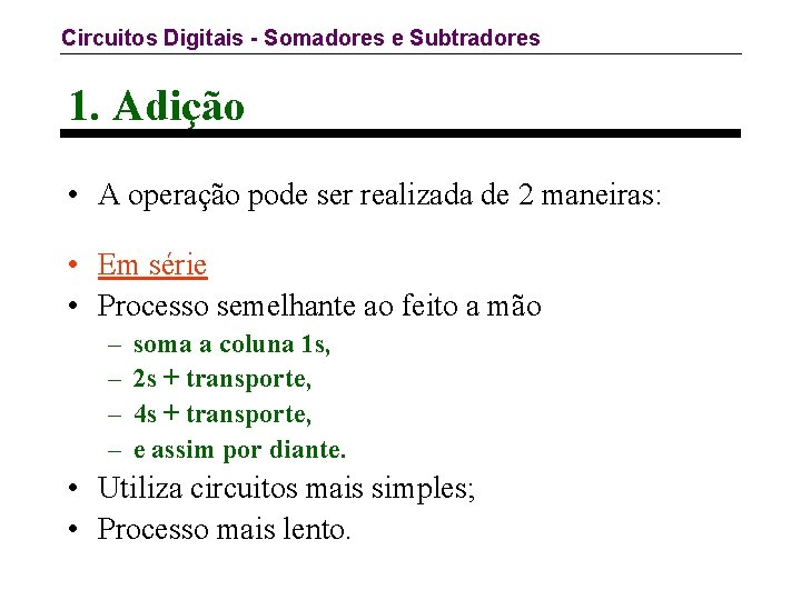 Circuitos Digitais - Somadores e Subtradores 1. Adição • A operação pode ser realizada