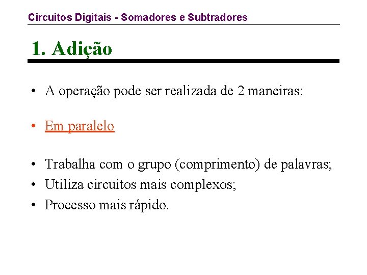 Circuitos Digitais - Somadores e Subtradores 1. Adição • A operação pode ser realizada