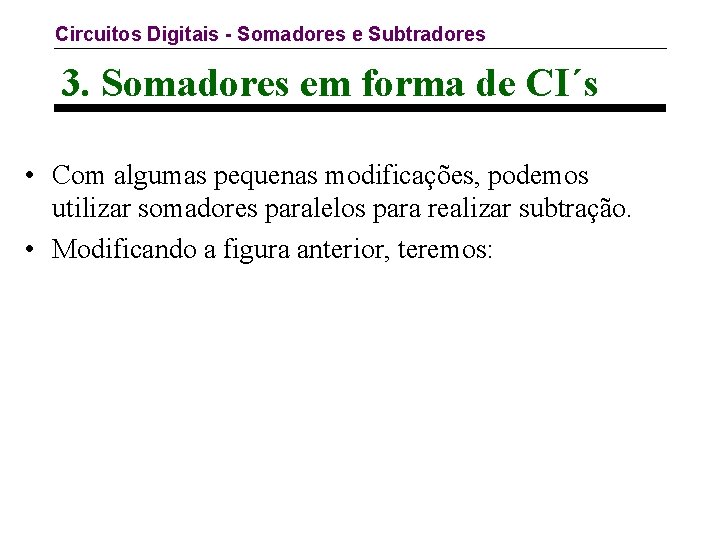 Circuitos Digitais - Somadores e Subtradores 3. Somadores em forma de CI´s • Com