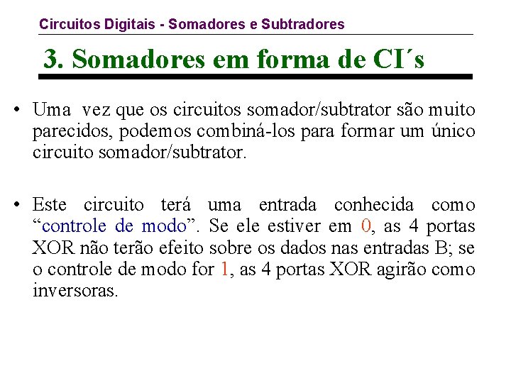 Circuitos Digitais - Somadores e Subtradores 3. Somadores em forma de CI´s • Uma