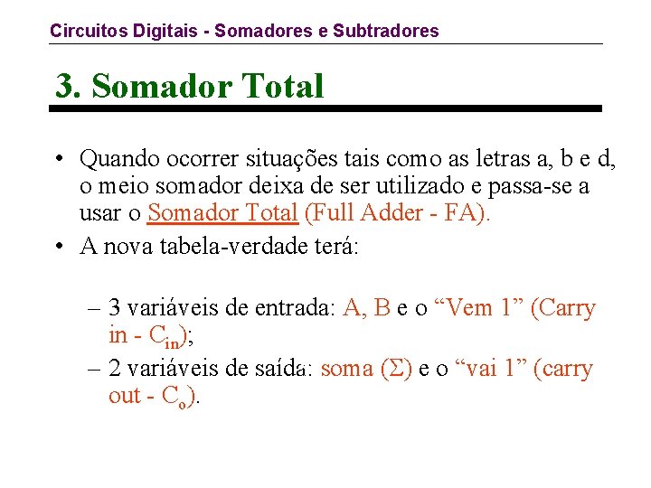 Circuitos Digitais - Somadores e Subtradores 3. Somador Total • Quando ocorrer situações tais