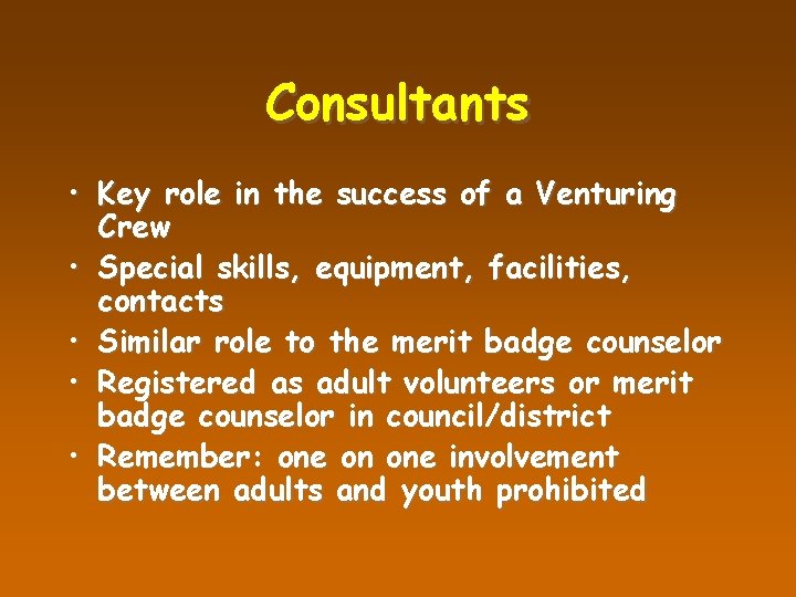 Consultants • Key role in the success of a Venturing Crew • Special skills,