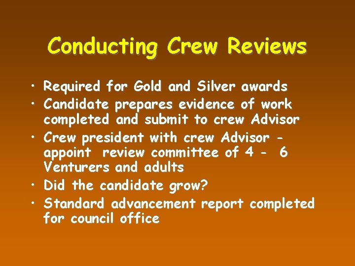 Conducting Crew Reviews • Required for Gold and Silver awards • Candidate prepares evidence