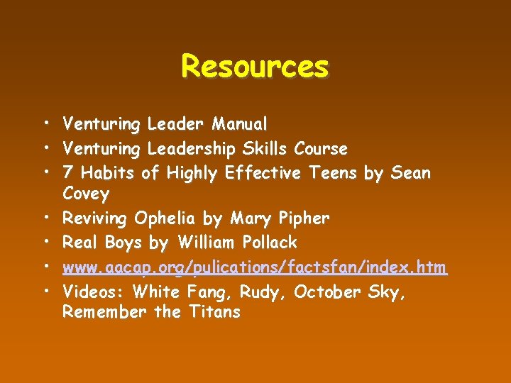 Resources • • Venturing Leader Manual Venturing Leadership Skills Course 7 Habits of Highly