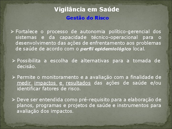 Vigilância em Saúde Gestão do Risco Ø Fortalece o processo de autonomia político-gerencial dos