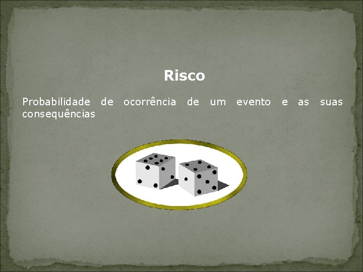 Risco Probabilidade de consequências ocorrência de um evento e as suas 