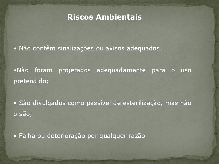 Riscos Ambientais • Não contêm sinalizações ou avisos adequados; • Não foram projetados adequadamente