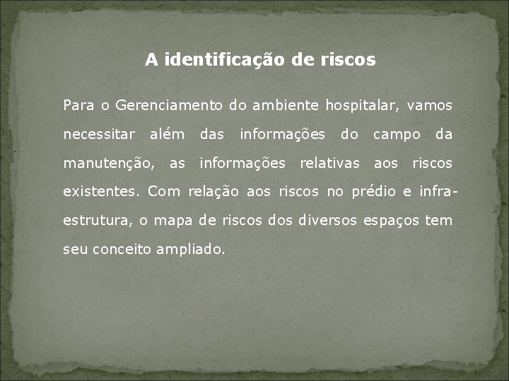 A identificação de riscos Para o Gerenciamento do ambiente hospitalar, vamos necessitar além das