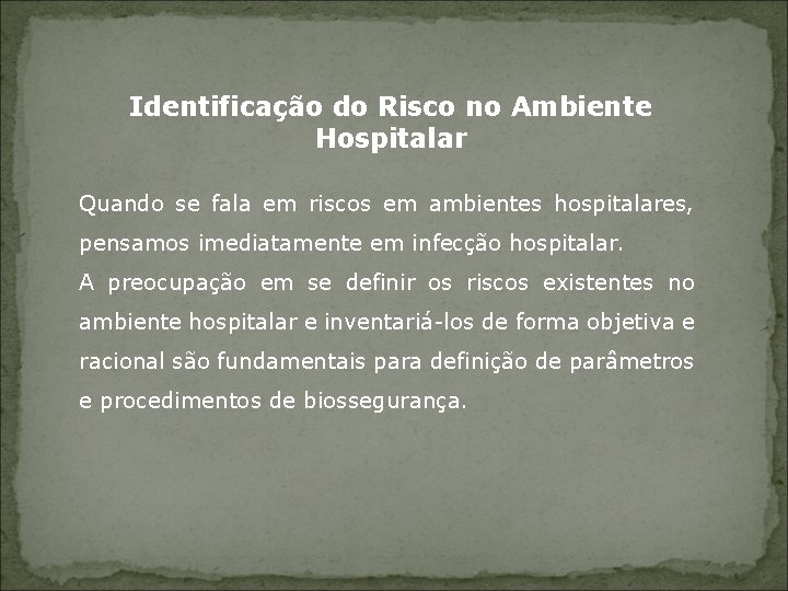 Identificação do Risco no Ambiente Hospitalar Quando se fala em riscos em ambientes hospitalares,