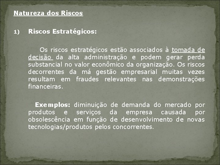 Natureza dos Riscos 1) Riscos Estratégicos: Os riscos estratégicos estão associados à tomada de
