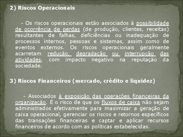 2) Riscos Operacionais - Os riscos operacionais estão associados à possibilidade de ocorrência de