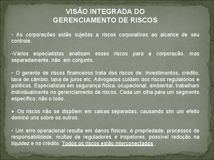 VISÃO INTEGRADA DO GERENCIAMENTO DE RISCOS • As corporações estão sujeitas a riscos corporativos